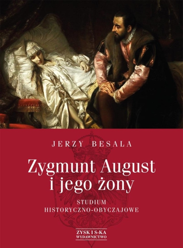 ZYGMUNT AUGUST I JEGO ŻONY JERZY BESALA