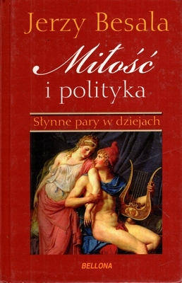 MIŁOŚĆ I POLITYKA SŁYNNE PARY W DZIEJACH JERZY BESALA