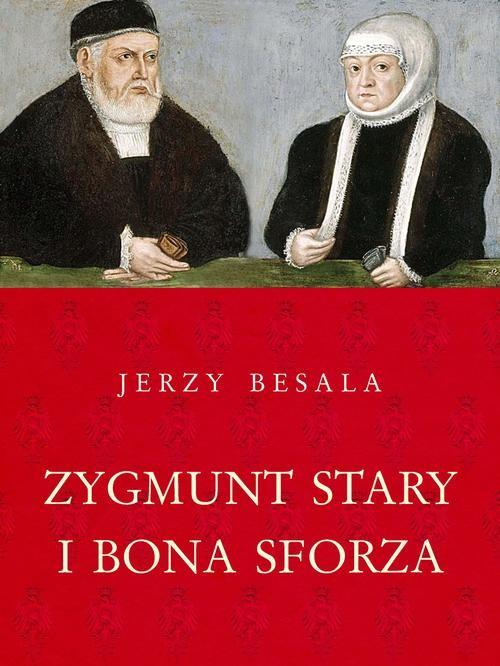 ZYGMUNT STARY I BONA SFORZA JERZY BESALA