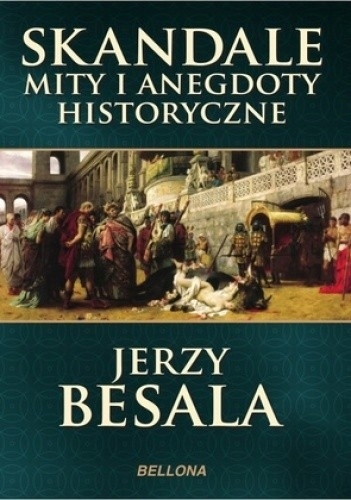 SKANDALE MITY I ANEGDOTY HISTORYCZNE JERZY BESALA