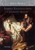 BARBARA RADZIWIŁŁÓWNA I ZYGMUNT AUGUST JERZY BESALA