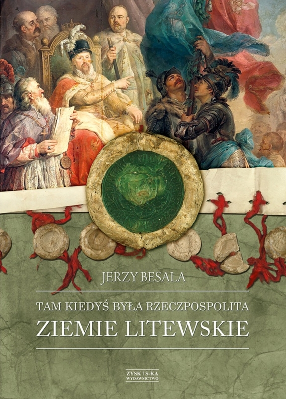TAM KIEDYŚ BYŁA RZECZPOSPOLITA ZIEMIE LITEWSKIE JERZY BESALA