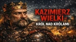 KAZIMIERZ WIELKI KRÓL POLSKI 