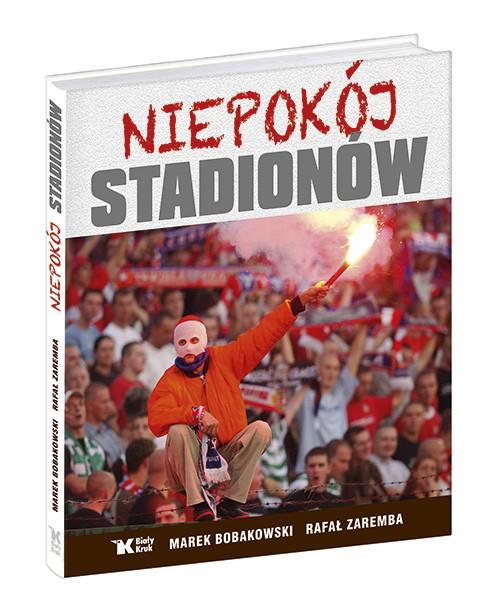 NIEPOKÓJ STADIONÓW MAREK BOBAKOWSKI RAFAŁ ZAREMBA