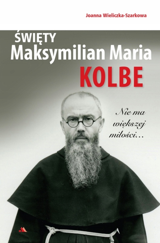 ŚWIĘTY MAKSYMILIAN MARIA KOLBE JOANNA WIELICZKA SZARKOWA