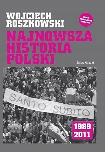 NAJNOWSZA HISTORIA POLSKI 1989 2011 WOJCIECH ROSZKOWSKI