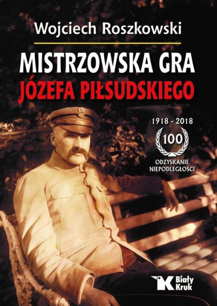 MISTRZOWSKA GRA JÓZEFA PIŁSUDSKIEGO WOJCIECH ROSZKOWSKI