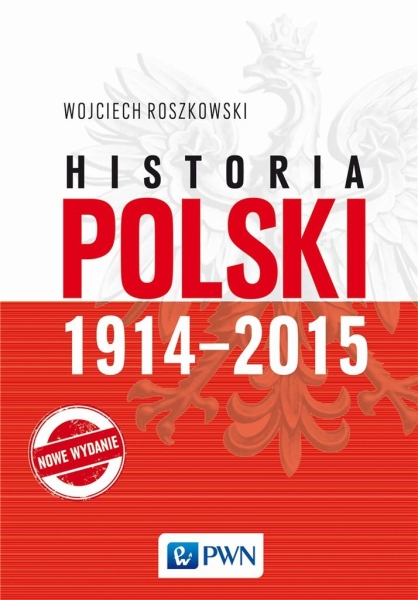 HISTORIA POLSKI 1914-2015 WOJCIECH ROSZKOWSKI
