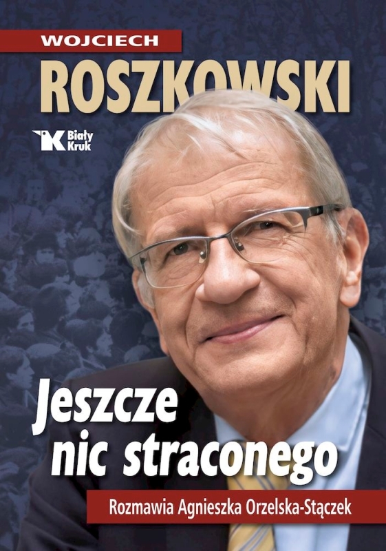 JESZCZE NIC STRACONEGO WOJCIECH ROSZKOWSKI