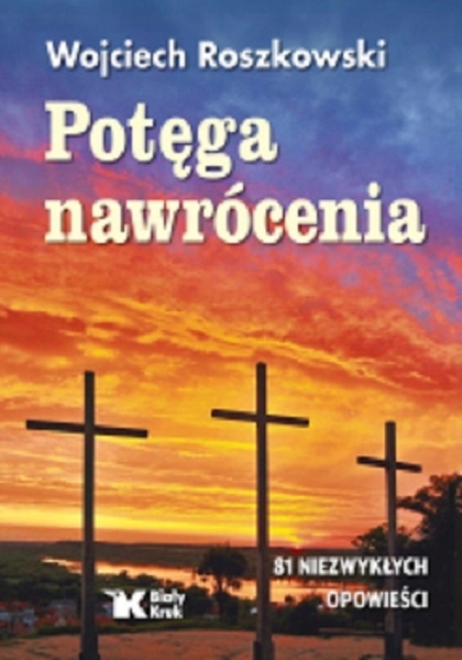 POTĘGA NAWRÓCENIA WOJCIECH ROSZKOWSKI