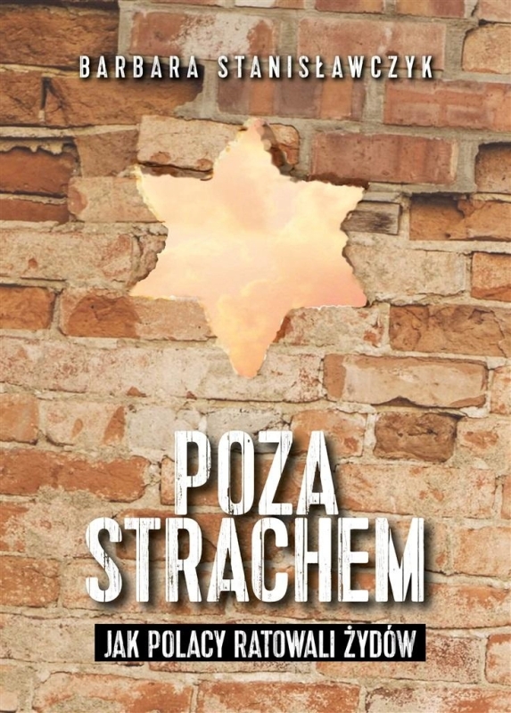 POZA STRACHEM JAK POLACY RATOWALI ŻYDÓW BARBARA STANISŁAWCZYK