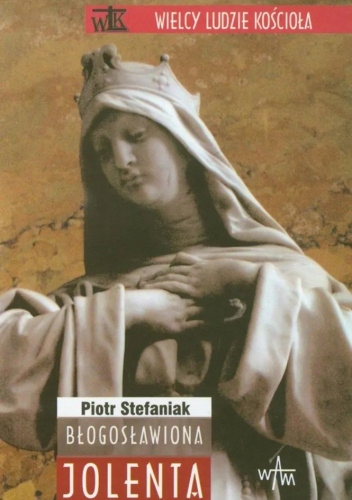 BŁOGOSŁAWIONA JOLENTA PIOTR STEFANIAK