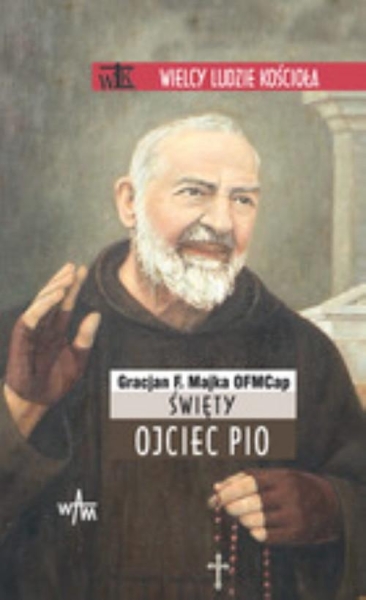 ŚWIĘTY OJCIEC PIO GRACJAN FRANCISZEK MAJKA