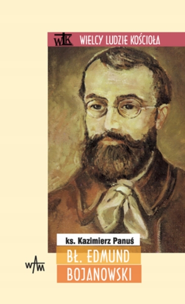 BŁ. EDMUND BOJANOWSKI KAZIMIERZ PANUŚ