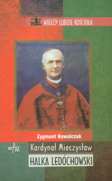 KARDYNAŁ MIECZYSŁAW HALKA LEDÓCHOWSKI KOWALCZUK ZYGMUNT