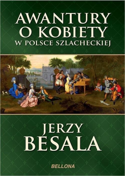 AWANTURY O KOBIETY W POLSCE SZLACHECKIEJ JERZY BESALA