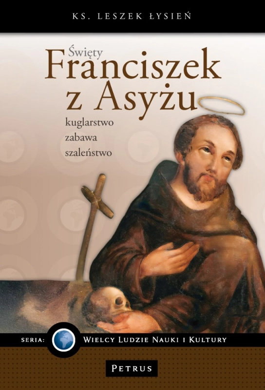 ŚWIĘTY FRANCISZEK Z ASYŻU KUGLARSTWO ZABAWA SZALEŃSTWO LESZEK ŁYSIEŃ