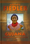 GUJANA SPOTKAŁEM SZCZĘŚLIWYCH INDIAN ARKADY FIEDLER