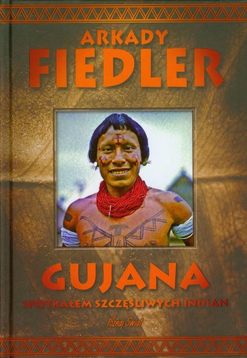 GUJANA SPOTKAŁEM SZCZĘŚLIWYCH INDIAN ARKADY FIEDLER