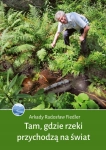 TAM GDZIE RZEKI PRZYCHODZĄ NA ŚWIAT ARKADY FIEDLER