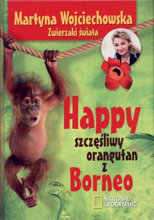 HAPPY SZCZĘŚLIWY ORANGUTAN Z BORNEO MARTYNA WOJCIECHOWSKA