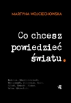 CO CHCESZ POWIEDZIEĆ ŚWIATU MARTYNA WOJCIECHOWSKA