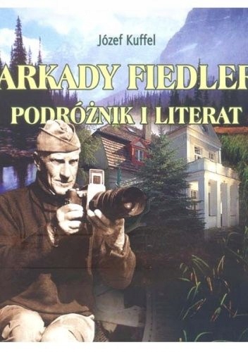 ARKADY FIEDLER PODRÓŻNIK I LITERAT JÓZEF KUFFEL