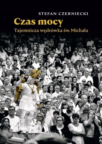 CZAS MOCY TAJEMNICZA WĘDRÓWKA ŚW MICHAŁA STEFAN CZERNIECKI