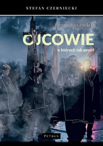 RYCERZE JANA PAWŁA II OJCOWIE O KTÓRYCH TAK PROSIŁ STEFAN CZERNIECKI