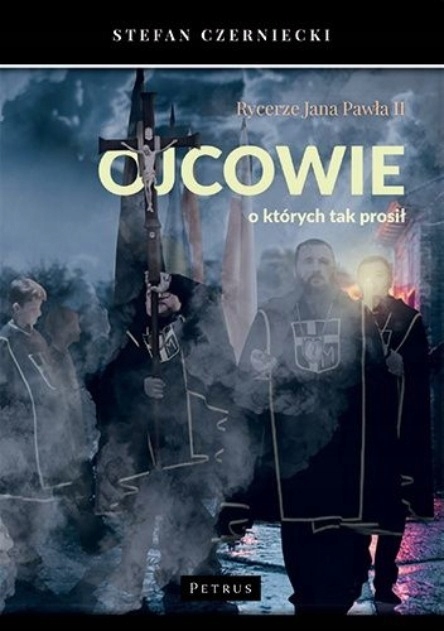 RYCERZE JANA PAWŁA II OJCOWIE O KTÓRYCH TAK PROSIŁ STEFAN CZERNIECKI