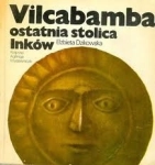 VILCABAMBA OSTATNIA STOLICA INKÓW ELŻBIETA DZIKOWSKA