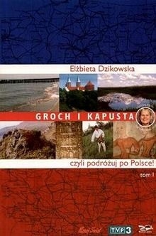 GROCH I KAPUSTA CZYLI PODRÓŻUJ PO POLSCE! ELBIETA DZIKOWSKA