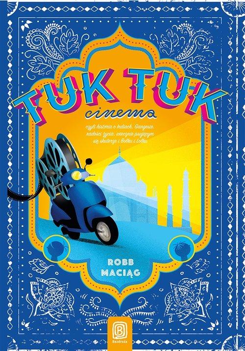 TUKTUKCINEMA CZYLI HISTORIA INDIE GANGES RADOŚCI ROBERT ROBB MACIĄG