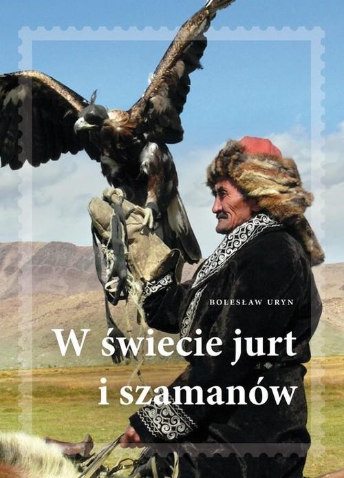 W ŚWIECIE JURT I SZAMANÓW URYN BOLESŁAW ADAM