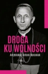 DROGA KU WOLNOŚCI ARCYBISKUP ANTONI BARANIAK JOLANTA HAJDASZ