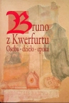 BRUNO Z KWERFURTU OSOBA DZIEŁO EPOKA MARIAN DYGO WOJCIECH FAŁKOWSKI