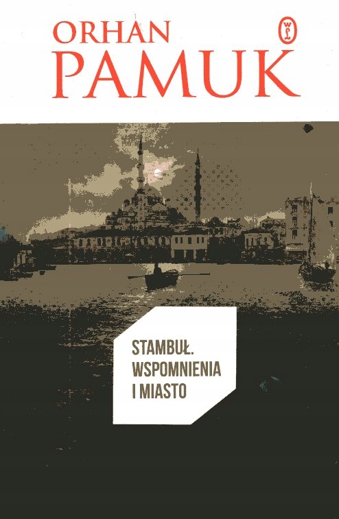 STAMBUŁ WSPOMNIENIA I MIASTO ORHAN PAMUK
