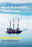 MICHAŁ BOYM POSEŁ CHIŃSKIEGO CESARZA JACEK PAŁKIEWICZ KRZYSZTOF PETEK