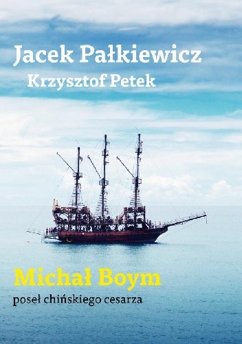 MICHAŁ BOYM POSEŁ CHIŃSKIEGO CESARZA JACEK PAŁKIEWICZ KRZYSZTOF PETEK