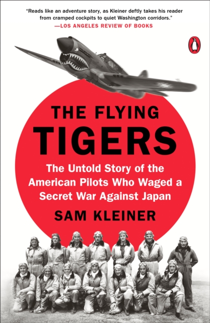 THE FLYING TIGERS THE UNTOLD STORY OF THE AMERICAN PILOTS WHO WAGED