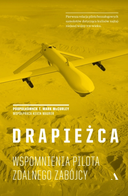 DRAPIEŻCA WSPOMNIENIA PILOTA ZDALNEGO ZABÓJCY MARK MCCURLEY KEVIN MAURER