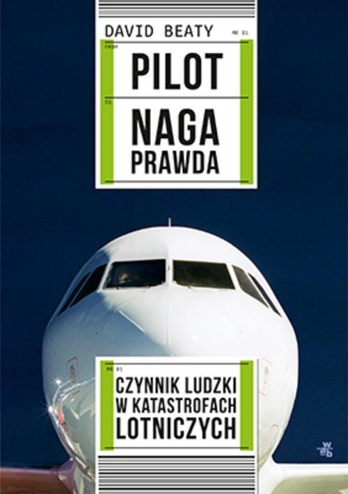Pilot Naga prawda Czynnik ludzki w katastrofach lotniczych David Beaty