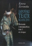 JAPOŃSKI TEATR KLASYCZNY KORZENIE I METAMORFOZY TOM 1 ESTERA ŻEROMSKA
