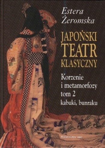JAPOŃSKI TEATR KLASYCZNY TOM 2 KABUKI BUNRAKU ESTERA ŻEROMSKA