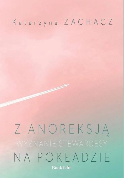 Z ANOREKSJĄ NA POKŁADZIE WYZNANIE STEWARDESY KATARZYNA ZACHACZ