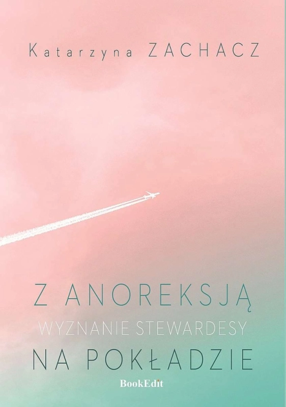 Z ANOREKSJĄ NA POKŁADZIE WYZNANIE STEWARDESY KATARZYNA ZACHACZ