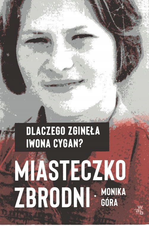 Miasteczko zbrodni Dlaczego zginęła Iwona Cygan Monika Góra