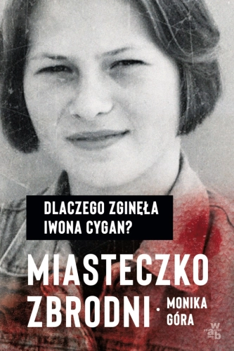Miasteczko zbrodni Dlaczego zginęła Iwona Cygan Monika Góra