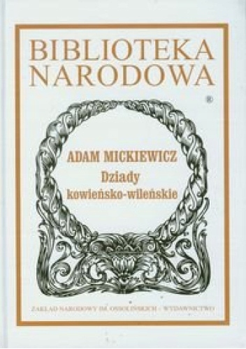 DZIADY KOWIEŃSKO-WILEŃSKI ADAM MICKIEWICZ BIBLIOTEKA NARODOWA