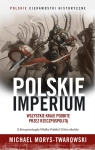 POLSKIE IMPERIUM WSZYSTKIE KRAJE PODBITE PRZEZ M MORYS-TWAROWSKI